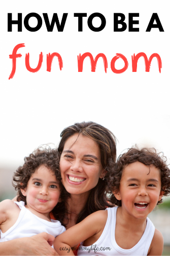 HOW TO BE A FUN MOM- how to be a good mom tips