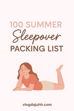 This may contain: a woman laying on her stomach with the text, 100 summer sleepover packing list